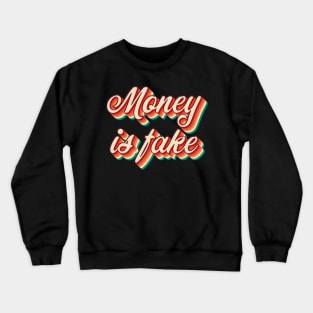 Money Is Fake Crewneck Sweatshirt